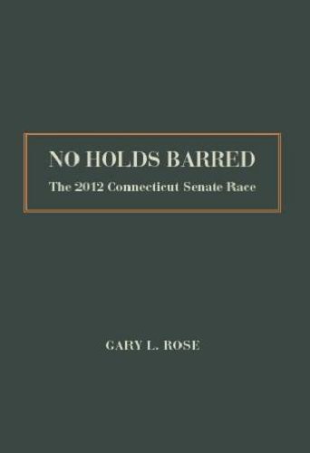 No Holds Barred: The 2012 Connecticut Senate Race by Gary Rose