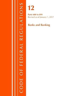 Code of Federal Regulations, Title 12 Banks and Banking 600-899, Revised as of January 1, 2017