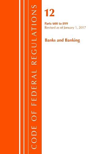 Code of Federal Regulations, Title 12 Banks and Banking 600-899, Revised as of January 1, 2017 by Office Of The Federal Register (U.S.)