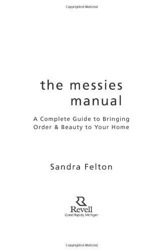 The Messies Manual: A Complete Guide to Bringing Order &amp; Beauty to Your Home by Sandra Felton