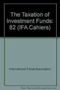 The Taxation of Investment Funds by International Fiscal Association