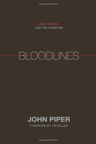 Bloodlines: Race, Cross, and the Christian by John Piper