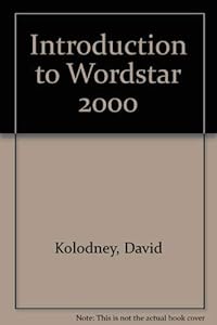 Introduction to WordStar 2000 (Sybex Computer Books) by David Kolodney