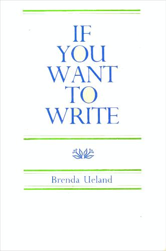 If You Want to Write by Brenda Ueland