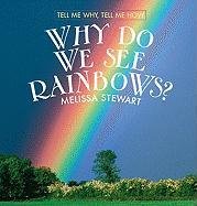 Why Do We See Rainbows? Why Do We See Rainbows? (Tell Me Why, Tell Me How) by Melissa Stewart