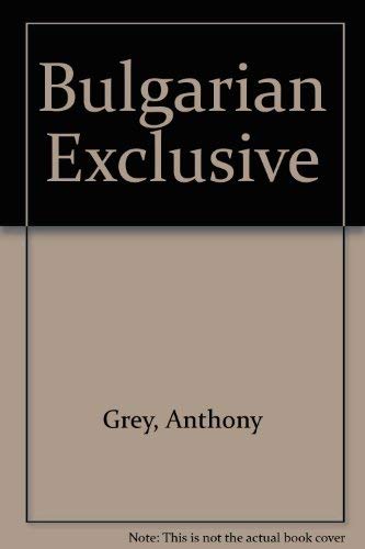The Bulgarian exclusive by Anthony Grey