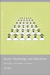 Social Psychology and Education: Individuals and Groups in Schools (International Series in Social Psychology) by Pam Maras