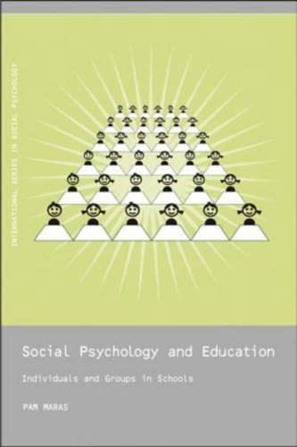 Social Psychology and Education: Individuals and Groups in Schools (International Series in Social Psychology) by Pam Maras