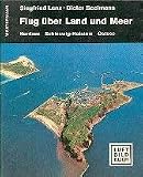 Flug über Land und Meer. Nordsee - Schleswig-Holstein - Ostsee - Lenz Siegfried und Dieter Seelmann: