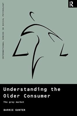 Understanding the Older Consumer: The Grey Market (International Series in Social Psychology)