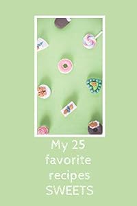 My 25 favorite recipes SWEETS: DIY, Create Your own personal Cookbook, with your favorite recipes in one place! (54 Pages, 25 recipes, 6 x 9) (DIY CookBook) by PowerBook Studio