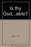 "Is thy God...able?"