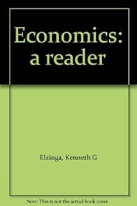Economics: A Reader by Kenneth G. Elzinga