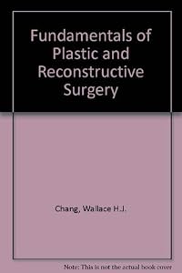 Fundamentals of Plastic and Reconstructive Surgery by editor. CHANG, Wallace H. J.