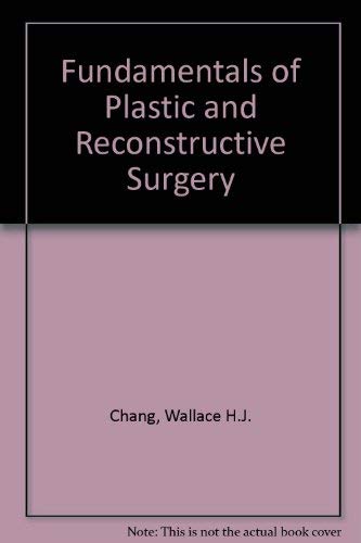 Fundamentals of Plastic and Reconstructive Surgery by editor. CHANG, Wallace H. J.