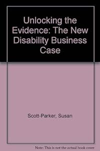 Unlocking the Evidence: The New Disability Business Case by Susan Scott-Parker