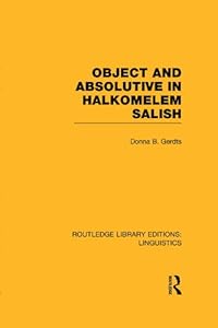 Object and Absolutive in Halkomelem Salish (RLE Linguistics F: World Linguistics) (Routledge Library Editions: Linguistics) by Donna B. Gerdts