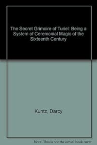 The Secret Grimoire of Turiel: Being a System of Ceremonial Magic (Kabbalistic Grimoires Series No 1)