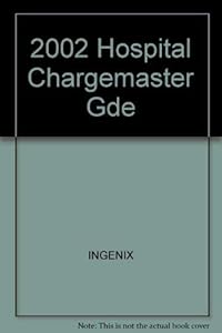 Hospital Chargemaster Guide, 2002: Accurate Billing, Systems Integration, CDM Team Development Fifth Edition - Revised by St Anthony