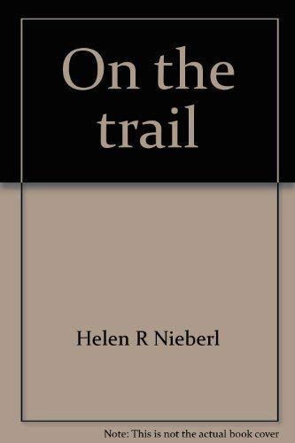 On the trail: The adventures of a middle-aged tenderfoot by Helen R Nieberl