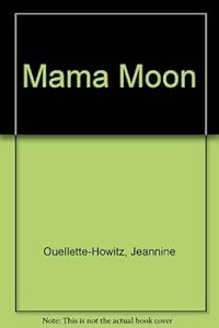 Mama Moon by Jeannine Ouellette-Howitz