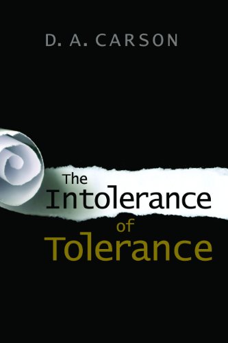 The Intolerance of Tolerance by D. A. Carson