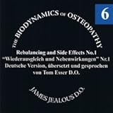 Biodynamische Osteopathie - Wiederausgleich und Nebenwirkungen Nr. 1: Original von James S. Jealous, D.O. Deutsche Fassung