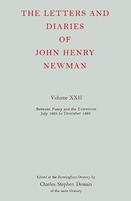The Letters and Diaries of John Henry Newman Volume XXII: Between Pusey and the Extremists: July 1865 to December 1866 (Newman Letters & Diaries)
