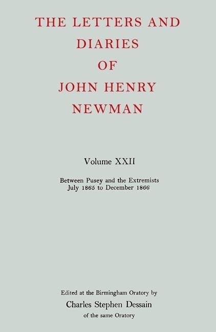 The Letters and Diaries of John Henry Newman Volume XXII: Between Pusey and the Extremists: July 1865 to December 1866 (Newman Letters & Diaries) by John Henry Newman