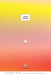 Life Is Sacred (The Coloring Method)