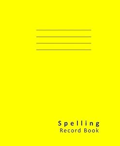 Spelling Record Book: Blank Spelling Practice Exercise Book, Ideal Learning Workbook for Primary Home and School Early Education – 64 pages 165x200mm 90 gsm paper – Yellow cover