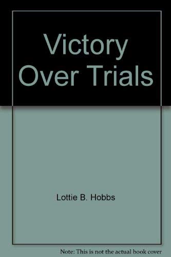 Victory Over Trials by Lottie Beth Hobbs
