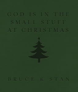God Is in the Small Stuff at Christmas by Bruce Bickel