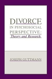Divorce in Psychosocial Perspective: Theory and Research by Joseph Guttmann