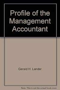 Profile of the management accountant: a study carried out on behalf of the National Association of Accountants by Gerald H. Lander