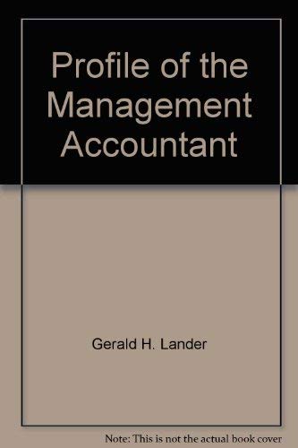 Profile of the management accountant: a study carried out on behalf of the National Association of Accountants by Gerald H. Lander