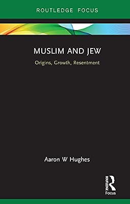 Muslim and Jew: Origins, Growth, Resentment (Routledge Focus on Religion)
