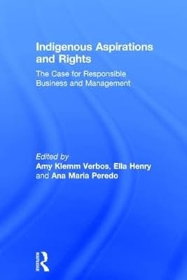 Indigenous Aspirations and Rights: The Case for Responsible Business and Management (The Principles for Responsible Management Education Series)