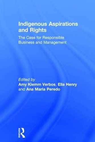 Indigenous Aspirations and Rights: The Case for Responsible Business and Management (The Principles for Responsible Management Education Series) by Amy Klemm Verbos