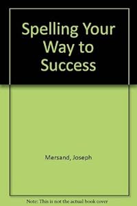 Spelling your way to success by Joseph E Mersand