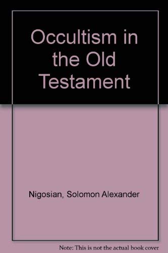 Occultism in the Old Testament by Solomon Alexander Nigosian