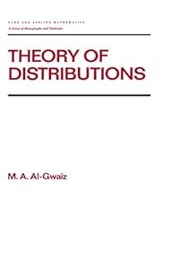 Theory of Distributions (Chapman & Hall/CRC Pure and Applied Mathematics Book 159) by M.A. Al-Gwaiz