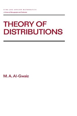 Theory of Distributions (Chapman & Hall/CRC Pure and Applied Mathematics Book 159)