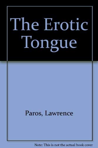 The erotic tongue: A sexual lexicon by Lawrence Paros