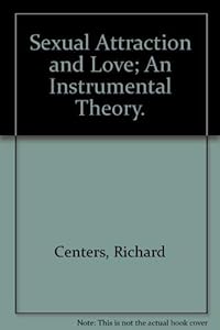 Sexual Attraction and Love; An Instrumental Theory. by Richard Centers