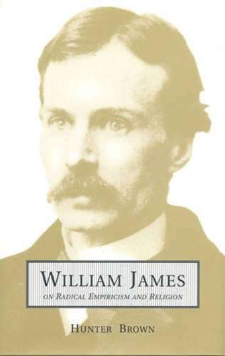 William James On Radical Empiricism and Religion (Toronto Studies in Philosophy) by Hunter Brown