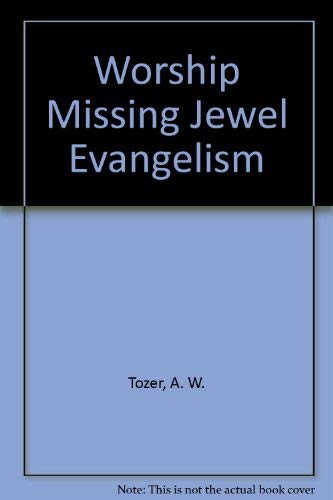 Worship Missing Jewel Evangelism by A.W. Tozer