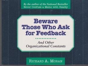 Beware of Those Who Ask for Feedback: And Other Organizational Constants