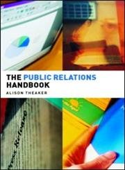 The Public Relations Handbook (Media Practice) by Alison Theaker