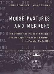 Moose Pastures and Mergers: The Ontario Securities Commission and the Regulation of Share Markets in Canada, 1940-1980 (Heritage) by Chris Armstrong
